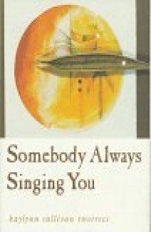Somebody always singing you