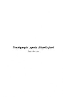 The Algonquin legends of New England; or, Myths and folk lore of the Micmac, Passamaquoddy, Penobscot tribes