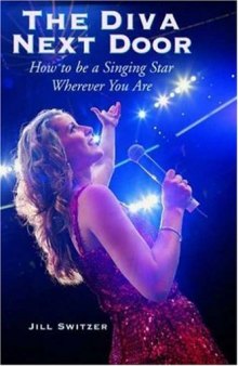 The Diva Next Door: How to Be a Singing Star Wherever You Are
