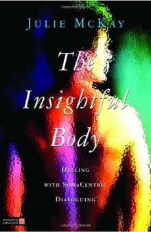 The Insightful Body: Healing with SomaCentric Dialoguing  