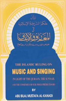 The Islamic ruling on music and singing in light of the Quraan, the Sunnah, and the consensus of our pious predecessors