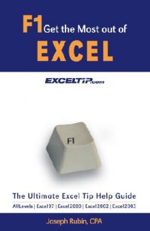 F1 Get the Most out of Excel! the Ultimate Excel Tip Help Guide: Excel 97, Excel 2000, Excel 2002, Excel 2003