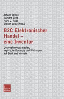 B2C Elektronischer Handel — eine Inventur: Unternehmensstrategien, logistische Konzepte und Wirkungen auf Stadt und Verkehr