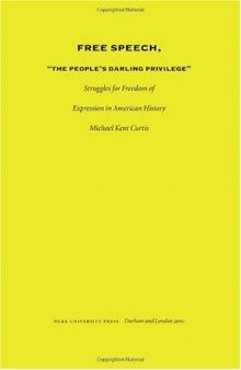 Free Speech, “The People’s Darling Privilege”: Struggles for Freedom of Expression in American History (Constitutional Conflicts)