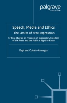 Speech, Media, and Ethics: The Limits of Free Expression : Critical Studies on Freedom of Expression, Freedom of the Press, and the Public's Right to Know