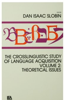 The Crosslinguistic Study of Language Acquisition:  Theoretical Issues