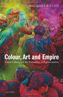 Colour, Art and Empire : Visual Culture and the Nomadism of Representation
