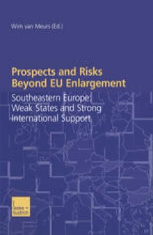Prospects and Risks Beyond EU Enlargement: Southeastern Europe: Weak States and Strong International Support