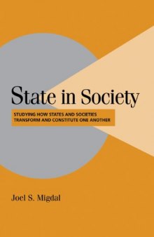 State in Society: Studying How States and Societies Transform and Constitute One Another (Cambridge Studies in Comparative Politics)