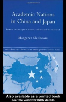 Academic Nationalism in China and Japan: Framed in Concepts of Nature, Culture and the Universal (Nissan Institute Routledge Japanese Studies Series)