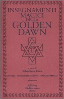 Insegnamenti magici della Golden Dawn. Rituali, documenti segreti, testi dottrinali vol. 3