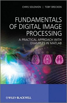 Fundamentals of digital image processing : a practical approach with examples in Matlab