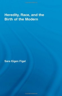 Heredity, Race, and the Birth of the Modern (Studies in Philosophy)