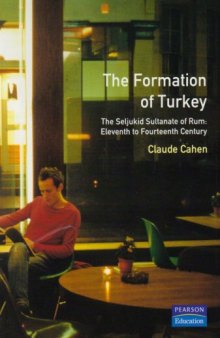 The Formation of Turkey. The Seljukid Sultanate of Rūm: Eleventh to Fourteenth Century