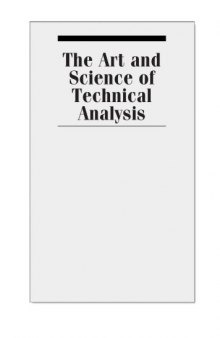 The art and science of technical analysis : market structure, price action, and trading strategies