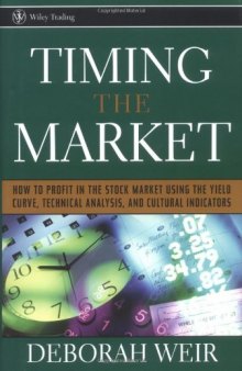 Timing the Market: How To Profit in the Stock Market Using the Yield Curve, Technical Analysis, and Cultural Indicators