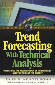 Trend Forecasting with Technical Analysis: Unleashing the Hidden Power of Intermarket Analysis to Beat the Market 