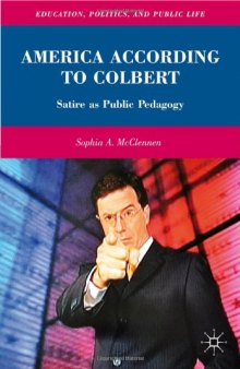 America According to Colbert: Satire as Public Pedagogy (Education, Politics and Public Life) 
