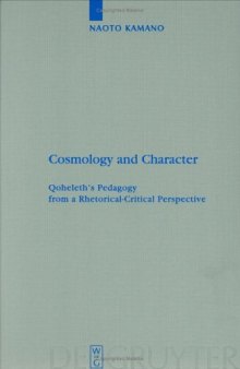 Cosmology and Character: Qoheleth's Pedagogy from a Rhetorical-Critical Perspective