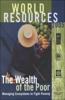 World Resources 2005: The Wealth of the Poor:  Managing Ecosystems to Fight Poverty (World Resources)