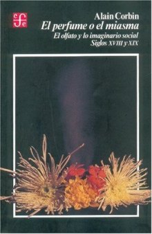 El perfume o el miasma: El olfato y lo imaginario social, siglos XVIII y XIX (Historia) (Spanish Edition)