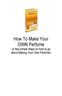 How To Make Your Own Perfume! - Guide To A Simple And Fun New Hobby!