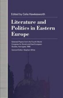 Literature and Politics in Eastern Europe: Selected Papers from the Fourth World Congress for Soviet and East European Studies, Harrogate, 1990