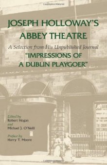 Joseph Holloway's Abbey Theatre: A Selection from His Unpublished Journal "Impressions of a Dublin Playgoer"
