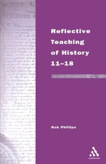 Reflective Teaching of History 11-18 (Continuum Studies in Reflective Practice and Theory Series)