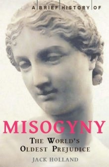 A Brief History of Misogyny - The World's Oldest Prejudice