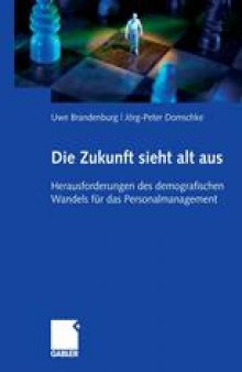 Die Zukunft sieht alt aus: Herausforderungen des demografischen Wandels für das Personalmanagement