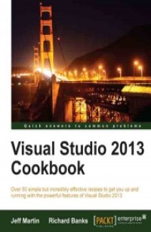 Visual Studio 2013 Cookbook: Over 50 simple but incredibly effective recipes to get you up and running with the powerful features of Visual Studio 2013