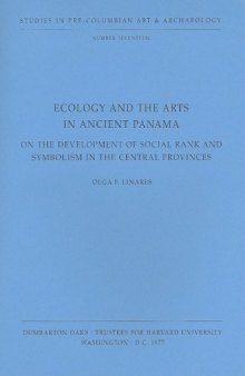 Ecology and the arts in ancient Panama: On the development of social rank and symbolism in the central provinces (Studies in pre-Colombian art and archaeology)
