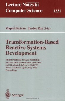 Transformation-Based Reactive Systems Development: 4th International AMAST Workshop on Real-Time Systems and Concurrent and Distributed Software, ARTS'97 Palma, Mallorca, Spain, May 21–23, 1997 Proceedings