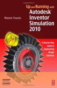 Up and Running with Autodesk Inventor Simulation 2010: A Step-by-Step Guide to Engineering Design Solutions