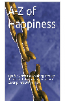 A - Z of Happiness. Tips to Live By and Break the Chains that Separate You from Your Dreams