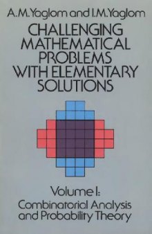 Challenging Mathematical Problems with Elementary Solutions: Combinatorial Analysis and Probability Theory