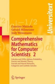 Comprehensive Mathematics for Computer Scientists 2: Calculus and ODEs, Splines, Probability, Fourier and Wavelet Theory, Fractals and Neural Networks, ... and Lambda Calculus 