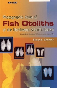 Photographic Atlas of Fish Otoliths of the Northwest Atlantic Ocean (Canadian Special Publication of Fisheries and Aquatic Scienc)