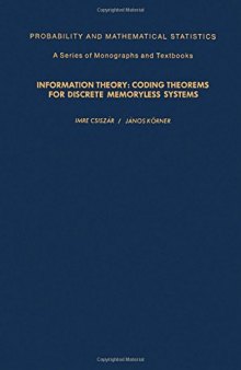 Information Theory: Coding Theorems for Discrete Memoryless Systems. Probability and Mathematical Statistics. A Series of Monographs and Textbooks