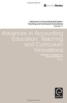 Advances in Accounting Education: Teaching and Curriculum Innovations (Advances in Accounting Education Teaching and Curriculum Innovations, 11)