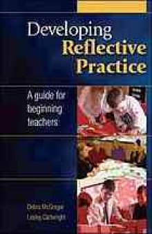 Developing reflective practice : a guide for beginning teachers