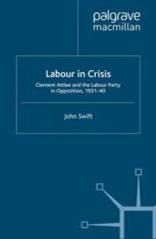 Labour in Crisis: Clement Attlee and the Labour Party in Opposition, 1931–40