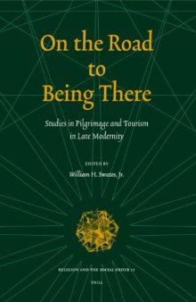 On the Road to Being There: Studies in Pilgrimage And Tourism in Late Modernity (Religion and the Social Order)