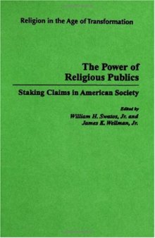 The Power of Religious Publics: Staking Claims in American Society (Religion in the Age of Transformation)