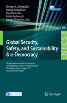 Global Security, Safety and Sustainability & e-Democracy: 7th International and 4th e-Democracy, Joint Conferences, ICGS3/e-Democracy 2011, Thessaloniki, Greece, August 24-26, 2011, Revised Selected Papers