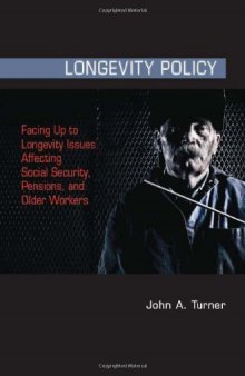 Longevity Policy: Facing Up to Longevity Issues Affecting Social Security, Pensions, and Older Workers