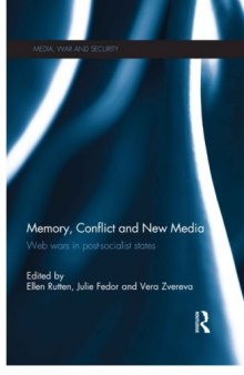 Memory, Conflict and New Media : Web Wars in Post-Socialist States
