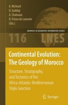 Continental Evolution: The Geology of Morocco: Structure, Stratigraphy, and Tectonics of the Africa-Atlantic-Mediterranean Triple Junction (Lecture Notes in Earth Sciences)