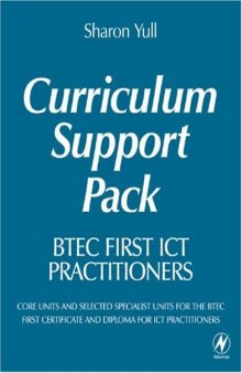 BTEC First ICT Practitioners Curriculum Support Pack: Core units and selected specialist units for the BTEC First Certificate and Diploma for ICT Practitioners